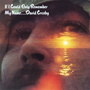 If I Could Only Remember My Name (David Crosby, 1971)
