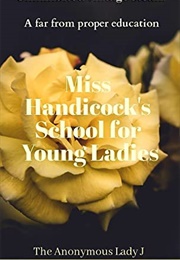 Miss Handicock&#39;s School for Young Ladies (The Anonymous Lady J)