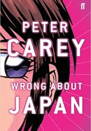 Wrong About Japan (Peter Carey)