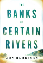 The Banks of Certain Rivers (Jon Harrison)