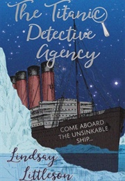 The Titanic Detective Agency (Lindsay Littleson)