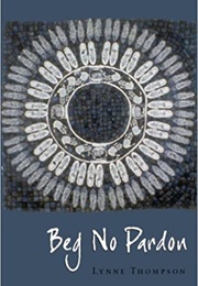 Beg No Pardon (Lynne Thompson)