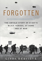 Forgotten: The Untold Story of D-Day's Black Heroes, at Home and at War (Linda Hervieux)