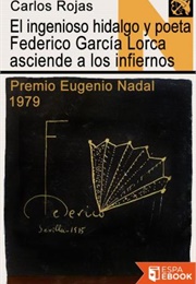 El Ingenioso Hidalgo Y Poeta Federico García Lorca Asciende a Los Infiernos (Carlos Rojas)