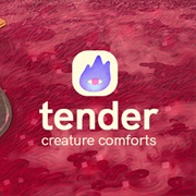 Tender: Creature Comforts