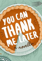 You Can Thank Me Later: A Novella (Kelly Harms)