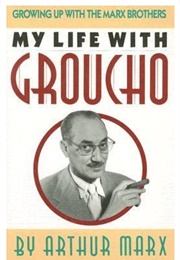 My Life With Groucho: A Son's Eye View (Arthur Marx)