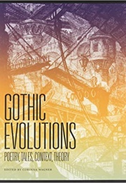 Gothic Evolutions: Poetry, Tales, Context, Theory (Corinna Wagner, Ed.)