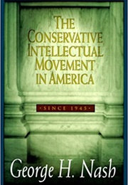 The Conservative Intellectual Movement in America Since 1945 (George H. Nash)
