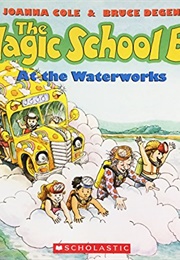 The Magic School Bus: At the Waterworks (Joanna Cole)