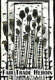 Fair Trade Heroin (Rachael McGill)