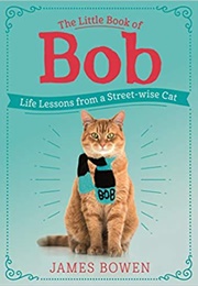 The Little Book of Bob: Life Lessons From a Streetwise Cat (James Bowen)