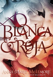 Blanca & Roja (Anna-Marie McLemore)
