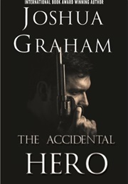 Accidental Hero (Joshua Graham)