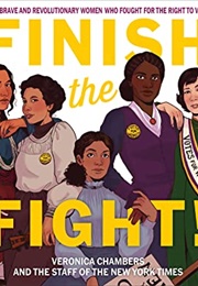 Finish the Fight!: The Brave and Revolutionary Women Who Fought for the Right to Vote (Veronica Chambers)