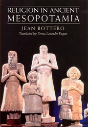 Religion in Ancient Mesopotamia (Jean Bottéro)
