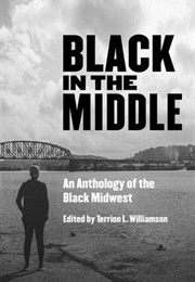 Black in the Middle: An Anthology of the Black Midwest (Terrion L. Williamson)