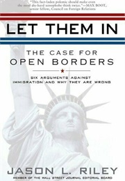 Let Them In: The Case for Open Borders (Jason L. Riley)