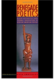 Renegade Poetics: Black Aesthetics and Formal Innovation in African American Poetry (Evie Shockley)
