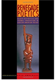 Renegade Poetics: Black Aesthetics and Formal Innovation in African American Poetry (Evie Shockley)