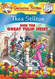 Thea Stilton and the Great Tulip Heist (Geronimo Stilton)