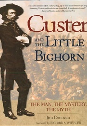 Custer and the Little Bighorn: The Man, the Mystery, the Myth (Jim Donovan)
