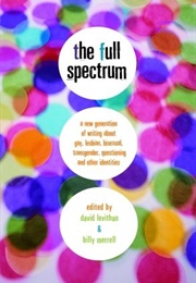 The Full Spectrum: A New Generation of Writing About Gay, Lesbian/Queer, Transgender, Questioning, a (David Levithan and Billy Merrell)