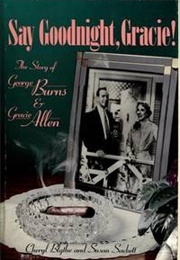 Say Goodnight, Gracie! the Story of George Burns & Gracie Allen (Cheryl Blythe)