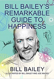 Bill Bailey&#39;s Remarkable Guide to Happiness (Bill Bailey)