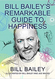 Bill Bailey's Remarkable Guide to Happiness (Bill Bailey)