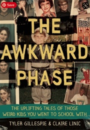 The Awkward Phase: The Uplifting Tales of Those Weird Kids You Went to School With (Claire Meyer, Tyler Gillespie)