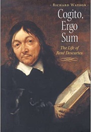 Cogito, Ergo Sum: The Life of René Descartes (Richard Watson)