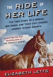The Ride of Her Life: The True Story of a Woman, Her Horse, and Their Last-Chance Journey Across a (Elizabeth Letts)