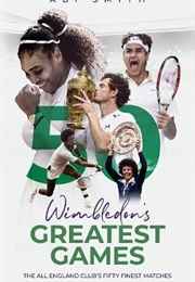 Wimbledon's Greatest Games (Abi Smith)