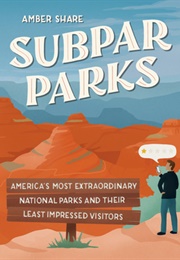 Subpar Parks: America&#39;s Most Extraordinary National Parks and Their Least Impressed Visitors (Amber Share)