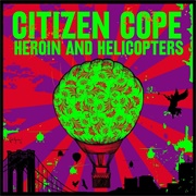 Citizen Cope - Heroin & Helicopters