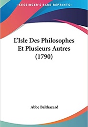 L'isle Des Philosophes Et Plusieurs Autres (Abbé Balthazard)