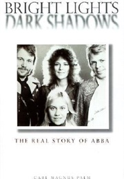 Bright Lights Dark Shadows: The Real Story of Abba (Carl Magnus Palm)