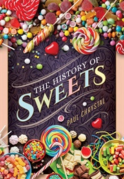 The History of Sweets (Paul Chrystal)
