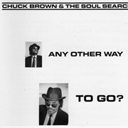 Chuck Brown &amp; the Soul Searchers - Any Other Way to Go?