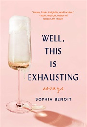 Well, This Is Exhausting (Sophia Benoit)