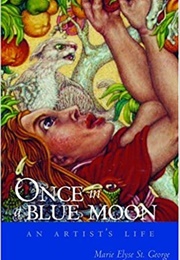 Once in a Blue Moon: An Artist's Life (Marie Elyse St. George)