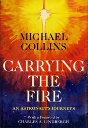Carrying the Fire: An Astronaut's Journey (Michael Collins)