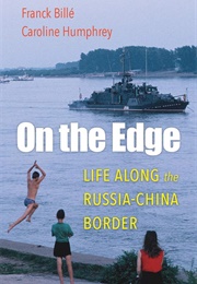 On the Edge: Life Along the Russia-China Border (Franck Billé)