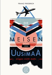 Die Meisen Von Uusimaa Singen Nicht Mehr (Franz Friedrich)