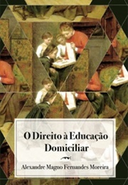 O Direito À Educação Domiciliar (Alexandre Magno Fernandes Moreira)