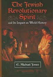 The Jewish Revolutionary Spirit and Its Impact on World History (E. Michael Jones)
