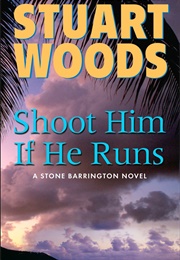 Shoot Him If He Runs (Stuart Woods)