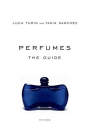 Perfumes: The A-Z Guide (Luca Turin and Tania Sanchez)