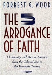 The Arrogance of Faith (Forrest G. Wood)